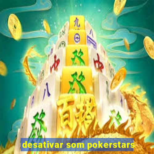 desativar som pokerstars